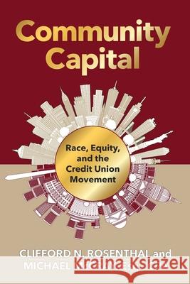 Community Capital: Race, Equity, and the Credit Union Movement Clifford N. Rosenthal Michael R. McCray 9780984690619 American Banner Books - książka