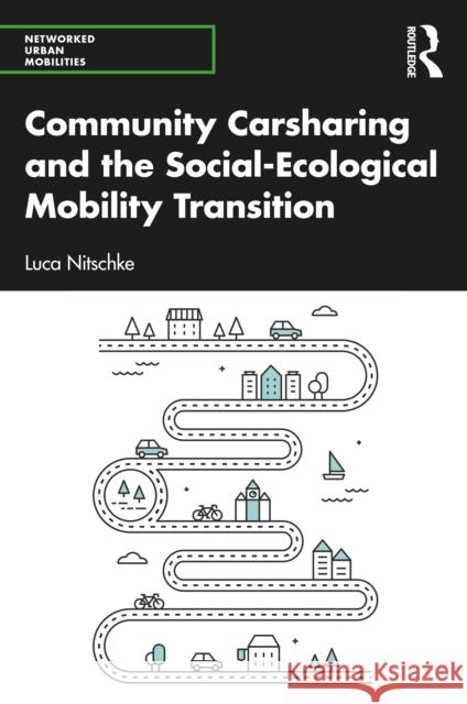 Community Carsharing and the Social-Ecological Mobility Transition Luca Nitschke 9781032205908 Routledge - książka