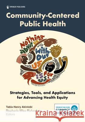 Community-Centered Public Health: Strategies, Tools, and Applications for Advancing Health Equity Tabia Henry Akintobi Stephanie Miles-Richardson 9780826189455 Springer Publishing Company - książka