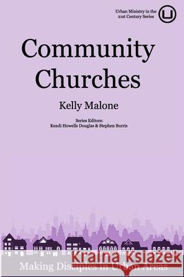 Community Churches: Making Disciples in Urban Areas Kendi Howell Kelly Malone 9781949625066 Urban Loft Publishers - książka