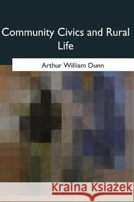 Community Civics and Rural Life Arthur William Dunn 9781975756925 Createspace Independent Publishing Platform - książka