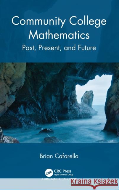 Community College Mathematics: Past, Present, and Future Brian Cafarella 9781032262321 CRC Press - książka