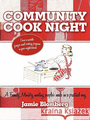 Community Cook Night: Once a Month Freezer Meal Cooking Program in Your Neighborhood Blomberg, Jamie 9781452044729 Authorhouse - książka