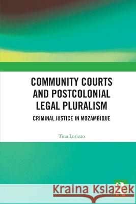 Community Courts and Postcolonial Legal Pluralism Tina Lorizzo 9781032592046 Taylor & Francis Ltd - książka