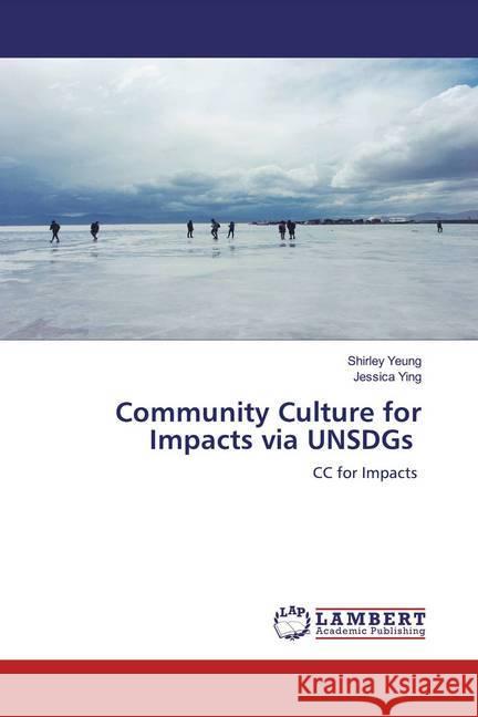 Community Culture for Impacts via UNSDGs : CC for Impacts Yeung, Shirley; Ying, Jessica 9786200531780 LAP Lambert Academic Publishing - książka