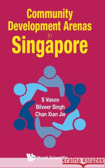 Community Development Arenas in Singapore Bilveer Singh S. Vasoo 9789811204111 World Scientific Publishing Company - książka