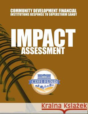 Community Development Financial Institutions Response to Superstorm Sandy Impact Assessment U. S. Department of the Treasury 9781502861573 Createspace - książka