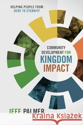 Community Development for Kingdom Impact: Helping People from Here to Eternity Jon Jeffrey Palmer 9780999426807 R. R. Bowker - książka