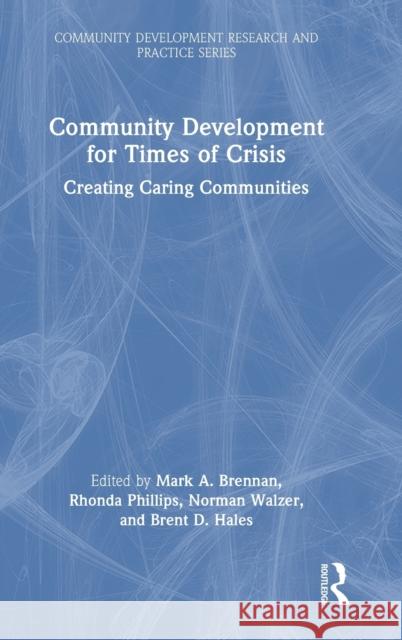 Community Development for Times of Crisis: Creating Caring Communities Brennan, Mark a. 9781032080444 Taylor & Francis Ltd - książka