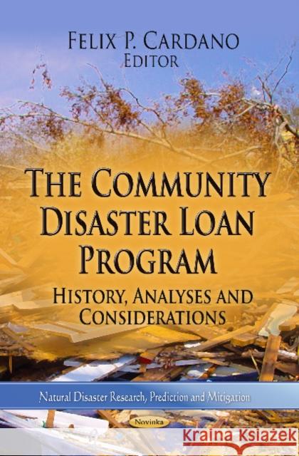 Community Disaster Loan Program: History, Analyses & Considerations Felix P Cardano 9781624176432 Nova Science Publishers Inc - książka