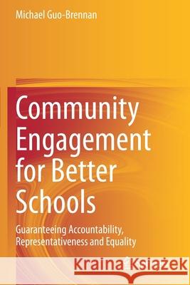 Community Engagement for Better Schools: Guaranteeing Accountability, Representativeness and Equality Guo-Brennan, Michael 9783030540401 Springer International Publishing - książka