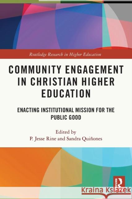 Community Engagement in Christian Higher Education: Enacting Institutional Mission for the Public Good Rine, P. Jesse 9780367620530 Taylor & Francis Ltd - książka