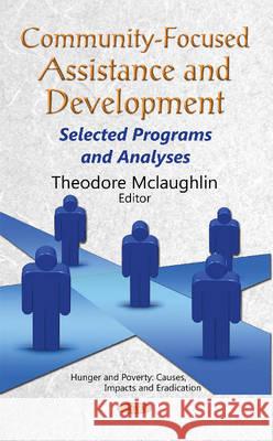 Community-Focused Assistance & Development: Selected Programs & Analyses Theodore Mclaughlin 9781634847292 Nova Science Publishers Inc - książka