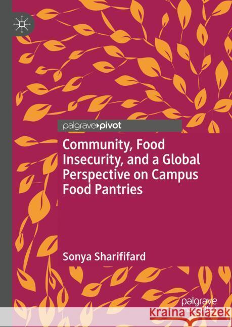 Community, Food Insecurity, and a Global Perspective on Campus Food Pantries Sonya Sharififard 9783031782220 Palgrave MacMillan - książka