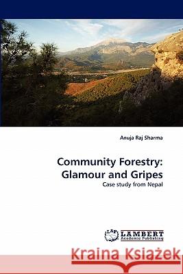 Community Forestry: Glamour and Gripes Anuja Raj Sharma 9783838394947 LAP Lambert Academic Publishing - książka