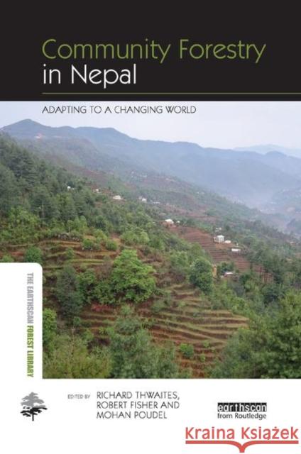 Community Forestry in Nepal: Adapting to a Changing World Richard Thwaites Robert Fisher Mohan Poudel 9780367403720 Routledge - książka