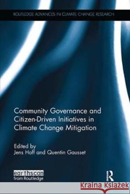 Community Governance and Citizen-Driven Initiatives in Climate Change Mitigation Jens Hoff, Quentin Gausset 9781138091344 Taylor & Francis Ltd - książka