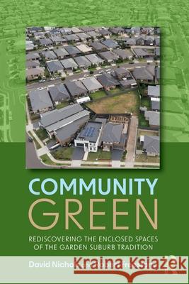 Community Green: Rediscovering the Enclosed Spaces of the Garden Suburb Tradition Robert (University of New South Wales, Australia.) Freestone 9780367462451 Taylor & Francis Ltd - książka