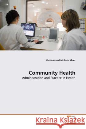 Community Health : Administration and Practice in Health Mohsin Khan, Mohammad 9783639262957 VDM Verlag Dr. Müller - książka