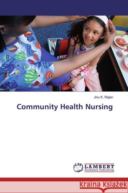 Community Health Nursing K. Rajan, Jinu 9783330047761 LAP Lambert Academic Publishing - książka