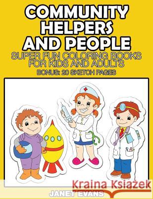 Community Helpers and People: Super Fun Coloring Books for Kids and Adults (Bonus: 20 Sketch Pages) Janet Evans (University of Liverpool Hope UK) 9781633832008 Speedy Publishing LLC - książka