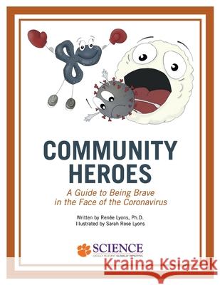 Community Heroes: A Guide to Being Brave in the Face of Coronavirus Ren Lyons Sarah Rose Lyons 9781949979992 Clemson University College of Science - książka