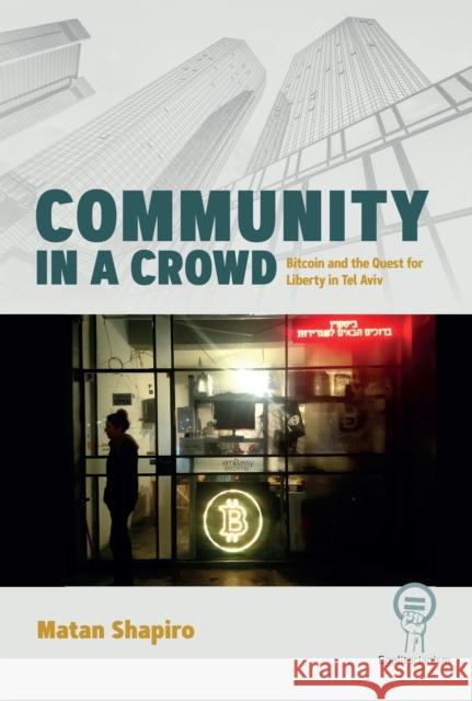 Community in a Crowd: Bitcoin and the Quest for Liberty in Tel Aviv Matan Shapiro 9781836952992 Berghahn Books - książka