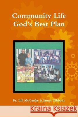 Community Life God's Best Plan Fr Bill McCarthy James Tibbetts 9781365857300 Lulu.com - książka