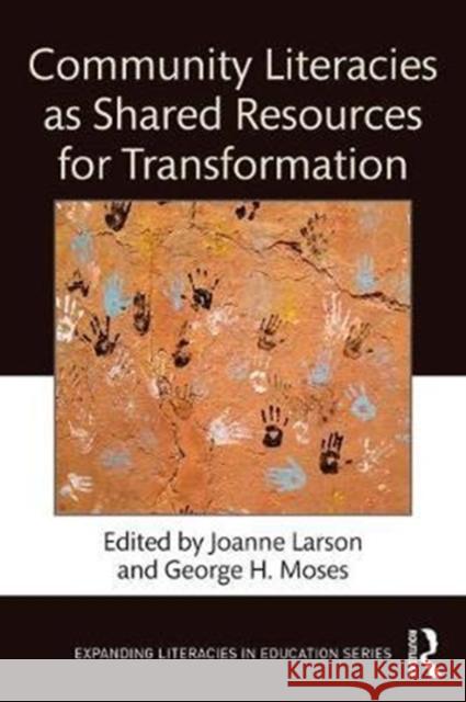 Community Literacies as Shared Resources for Transformation Joanne Larson George H. Moses 9781138243392 Routledge - książka
