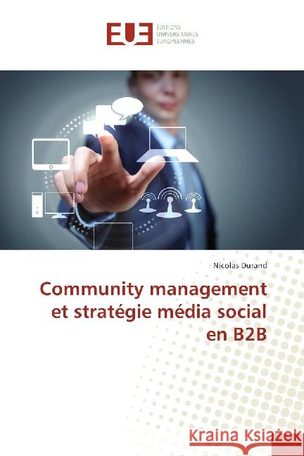 Community management et stratégie média social en B2B Durand, Nicolas 9783639509052 Éditions universitaires européennes - książka