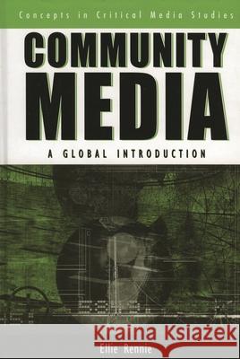 Community Media: A Global Introduction Rennie, Ellie 9780742539242 Rowman & Littlefield Publishers - książka