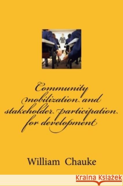 Community mobilization and stakeholder participation for development Chauke, William/W 9781539420439 Createspace Independent Publishing Platform - książka