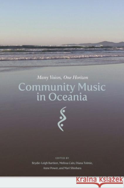 Community Music in Oceania: Many Voices, One Horizon Brydie-Leigh Bartleet Melissa Cain Diana Tolmie 9780824892562 University of Hawaii Press - książka