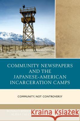 Community Newspapers and the Japanese-American Incarceration Camps: Community, Not Controversy Ronald III Bishop Morgan Dudkewitz Alissa Falcone 9781498511070 Lexington Books - książka