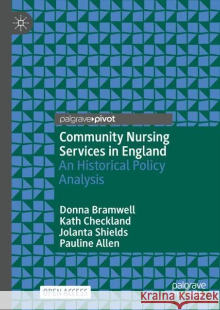Community Nursing Services in England: An Historical Policy Analysis Donna Bramwell Kath Checkland Jolanta Shields 9783031170836 Springer International Publishing AG - książka