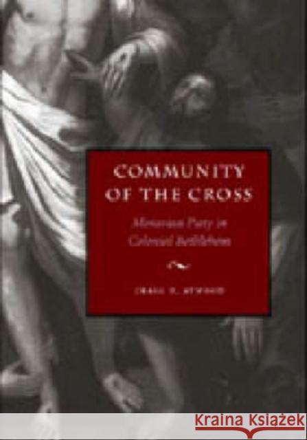 Community of the Cross: Moravian Piety in Colonial Bethlehem Atwood, Craig D. 9780271023670 Pennsylvania State University Press - książka