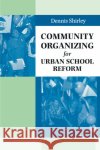 Community Organizing for Urban School Reform Dennis Shirley 9780292777194 University of Texas Press