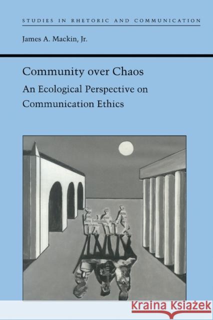 Community Over Chaos: An Ecological Perspective on Communication Ethics Mackin, James A. 9780817308605 University Alabama Press - książka