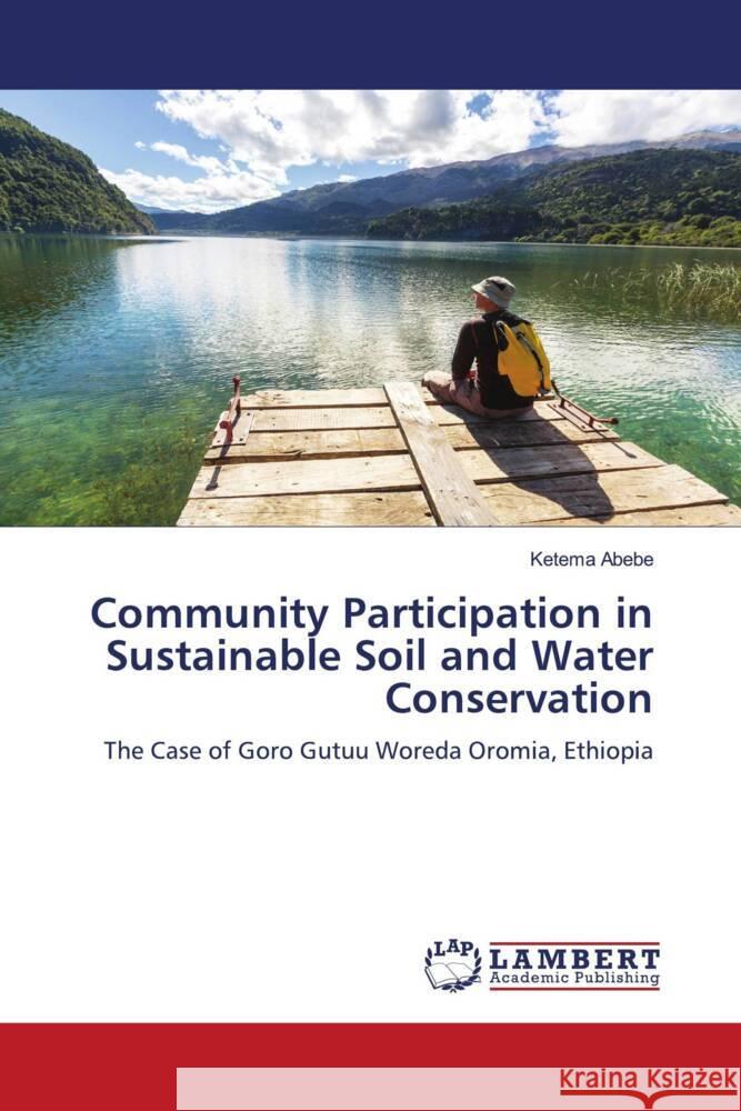 Community Participation in Sustainable Soil and Water Conservation Abebe, Ketema 9786204211053 LAP Lambert Academic Publishing - książka