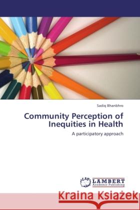 Community Perception of Inequities in Health Bhanbhro, Sadiq 9783846524992 LAP Lambert Academic Publishing - książka