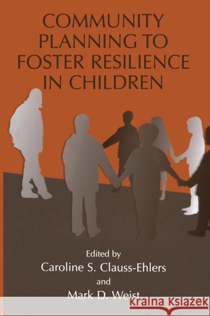 Community Planning to Foster Resilience in Children Caroline S Mark D Caroline S. Clauss-Ehlers 9781475709810 Springer - książka