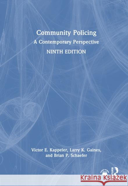 Community Policing: A Contemporary Perspective Victor E. Kappeler Larry K. Gaines Brian P. Schaefer 9781032694436 Routledge - książka