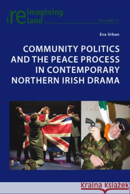 Community Politics and the Peace Process in Contemporary Northern Irish Drama Eva Urban 9783034301435 Peter Lang AG, Internationaler Verlag Der Wis - książka