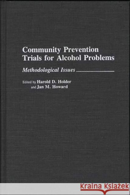 Community Prevention Trials for Alcohol Problems: Methodological Issues Holder, Harold D. 9780275941963 Praeger Publishers - książka