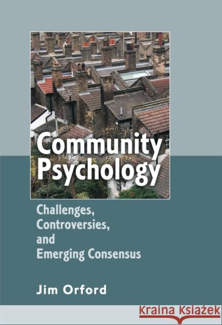 Community Psychology : Challenges, Controversies and Emerging Consensus Jim Orford 9780470855935 JOHN WILEY AND SONS LTD - książka