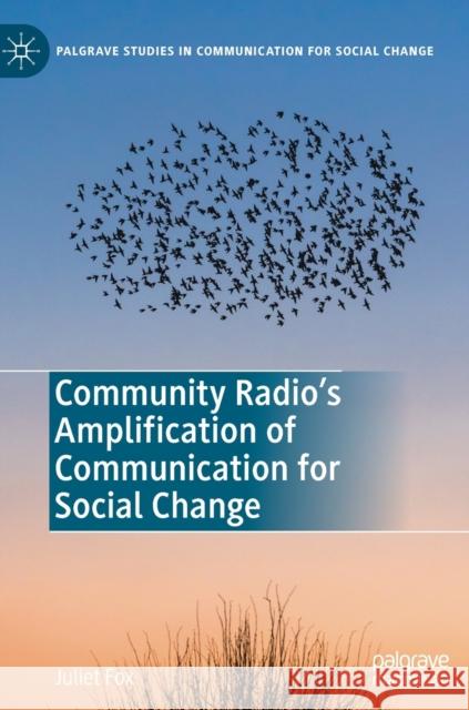 Community Radio's Amplification of Communication for Social Change Juliet Fox 9783030173159 Palgrave MacMillan - książka