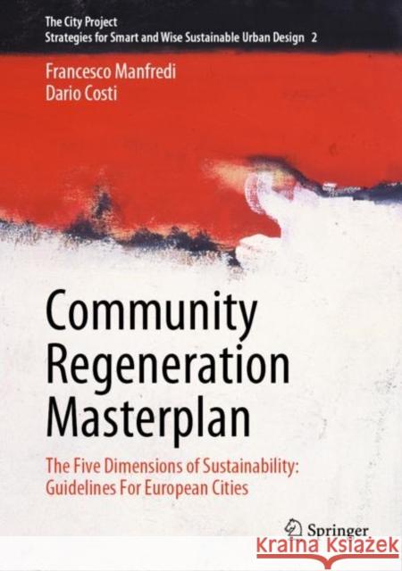 Community Regeneration Masterplan: The Five Dimensions of Sustainability: Guidelines For European Cities Francesco Manfredi Antony James Levy Dario Costi 9783031203671 Springer - książka