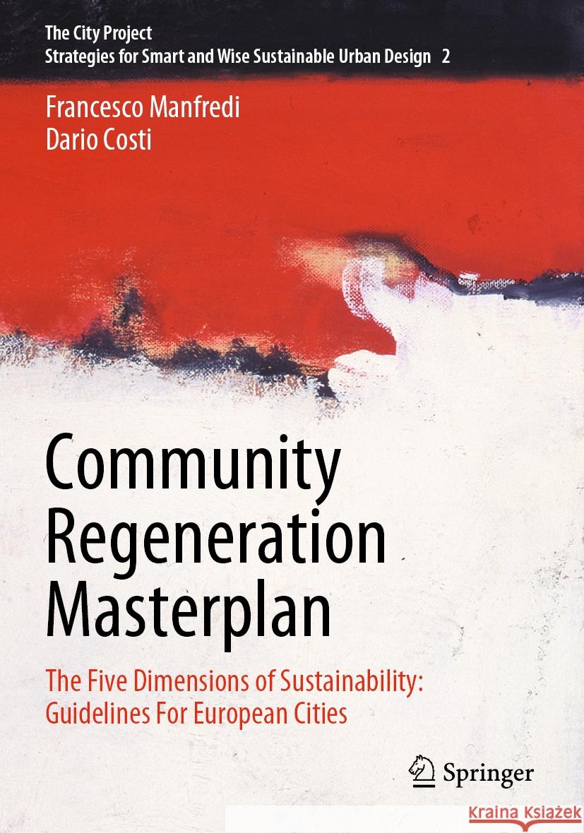 Community Regeneration Masterplan: The Five Dimensions of Sustainability: Guidelines for European Cities Francesco Manfredi Antony James Levy Dario Costi 9783031203701 Springer - książka