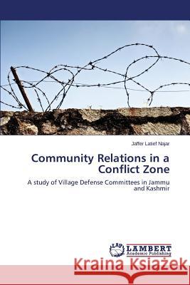 Community Relations in a Conflict Zone Najar Jaffer Latief 9783659490743 LAP Lambert Academic Publishing - książka