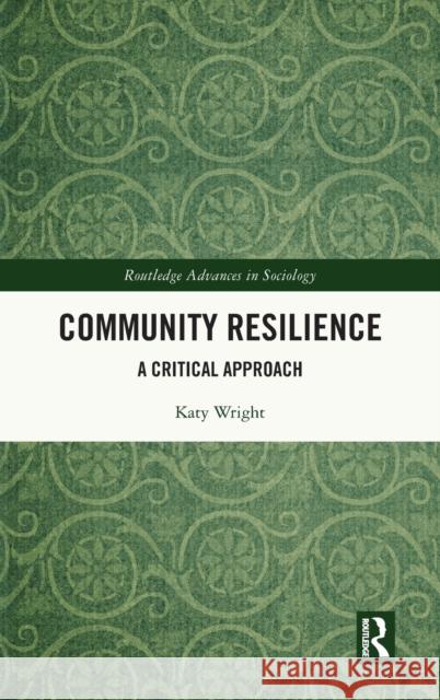 Community Resilience: A Critical Approach Wright, Katy 9781138329478 TAYLOR & FRANCIS - książka